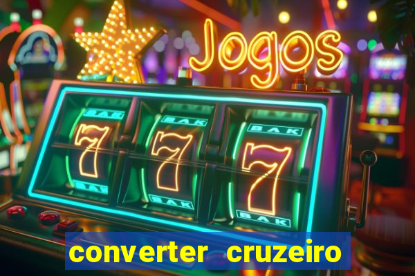 converter cruzeiro para real